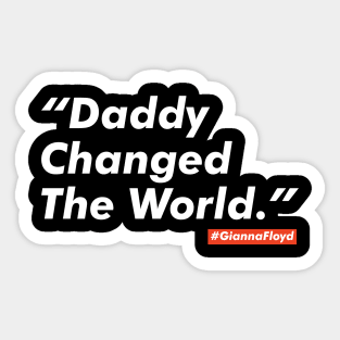 Daddy changed the world. Justice for George Floyd Sticker